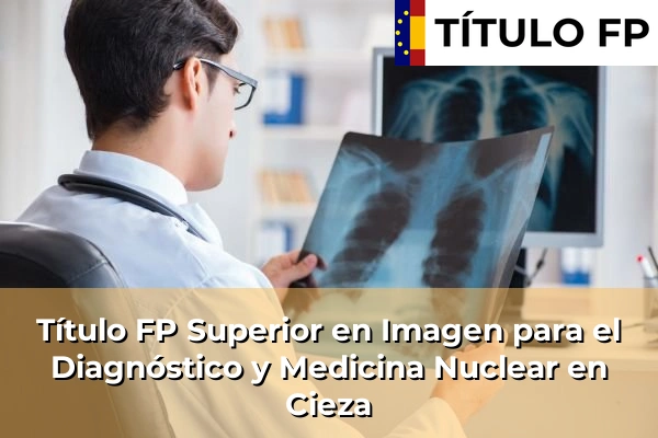 Título FP Superior en Imagen para el Diagnóstico y Medicina Nuclear en Cieza