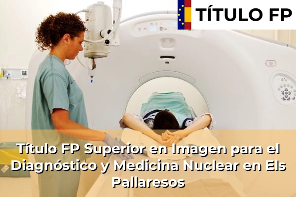 Título FP Superior en Imagen para el Diagnóstico y Medicina Nuclear en Els Pallaresos