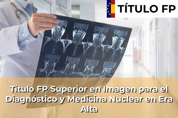 Título FP Superior en Imagen para el Diagnóstico y Medicina Nuclear en Era Alta