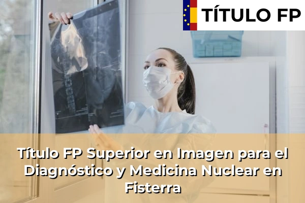Título FP Superior en Imagen para el Diagnóstico y Medicina Nuclear en Fisterra