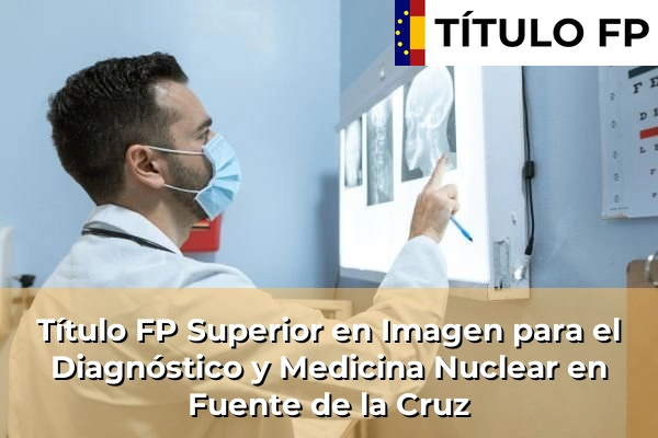 Título FP Superior en Imagen para el Diagnóstico y Medicina Nuclear en Fuente de la Cruz
