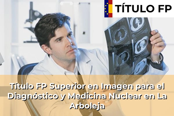Título FP Superior en Imagen para el Diagnóstico y Medicina Nuclear en La Arboleja
