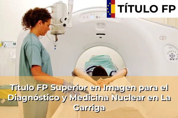 Título FP Superior en Imagen para el Diagnóstico y Medicina Nuclear en La Garriga