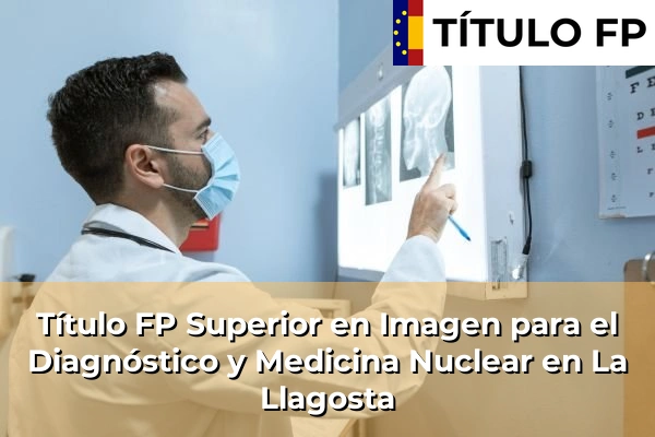 Título FP Superior en Imagen para el Diagnóstico y Medicina Nuclear en La Llagosta