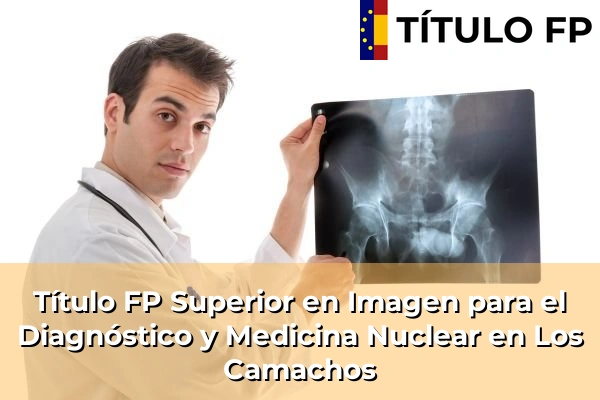 Título FP Superior en Imagen para el Diagnóstico y Medicina Nuclear en Los Camachos