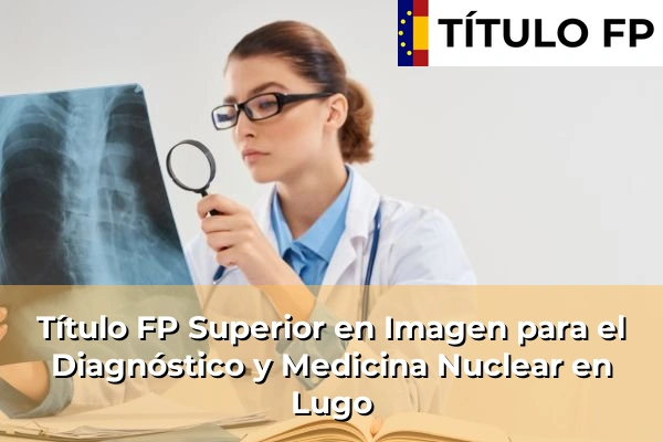 Título FP Superior en Imagen para el Diagnóstico y Medicina Nuclear en Lugo