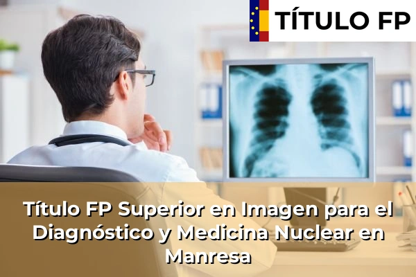 Título FP Superior en Imagen para el Diagnóstico y Medicina Nuclear en Manresa