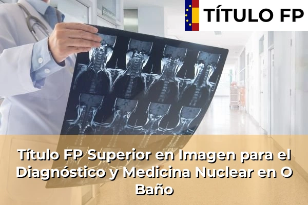 Título FP Superior en Imagen para el Diagnóstico y Medicina Nuclear en O Baño