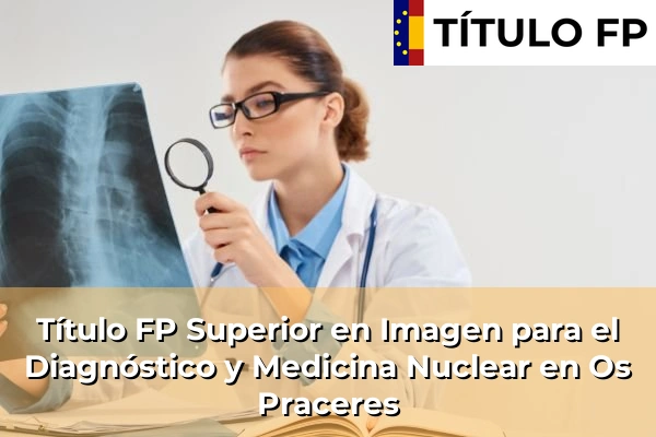 Título FP Superior en Imagen para el Diagnóstico y Medicina Nuclear en Os Praceres