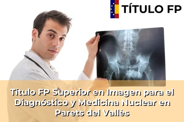 Título FP Superior en Imagen para el Diagnóstico y Medicina Nuclear en Parets del Vallès