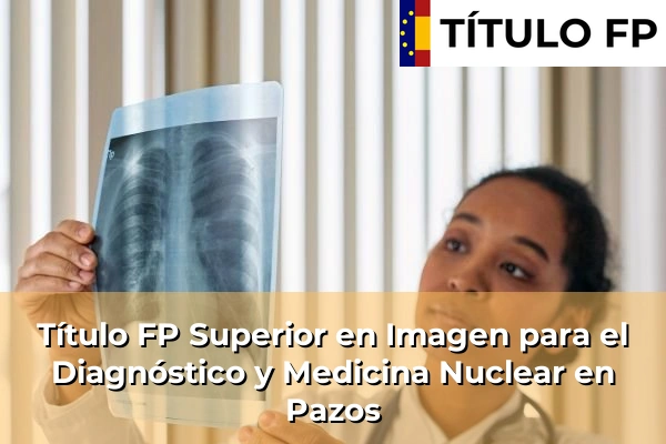 Título FP Superior en Imagen para el Diagnóstico y Medicina Nuclear en Pazos