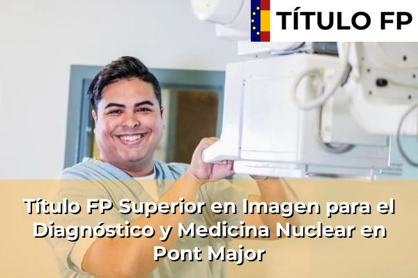Título FP Superior en Imagen para el Diagnóstico y Medicina Nuclear en Pont Major