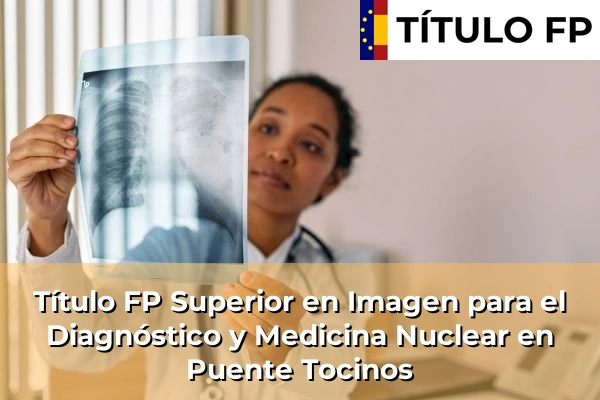 Título FP Superior en Imagen para el Diagnóstico y Medicina Nuclear en Puente Tocinos