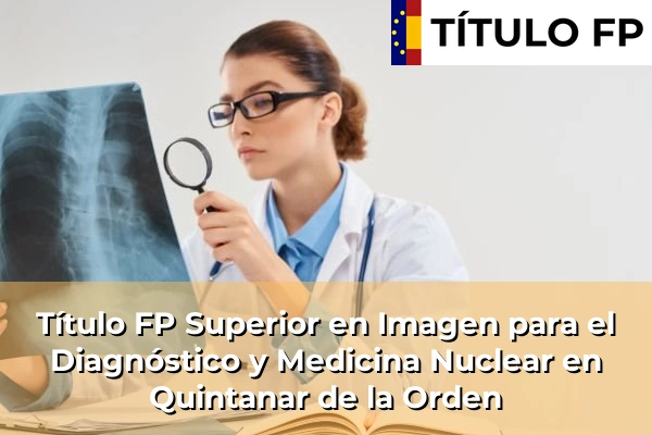 Título FP Superior en Imagen para el Diagnóstico y Medicina Nuclear en Castilla-La Mancha 62 Título FP Superior en Imagen para el Diagnóstico y Medicina Nuclear en Quintanar de la Orden