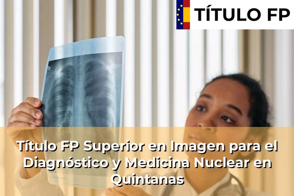 Título FP Superior en Imagen para el Diagnóstico y Medicina Nuclear en Quintanas