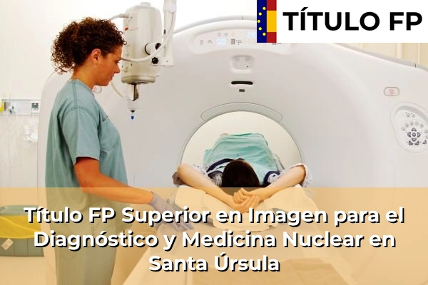 Título FP Superior en Imagen para el Diagnóstico y Medicina Nuclear en Santa Úrsula