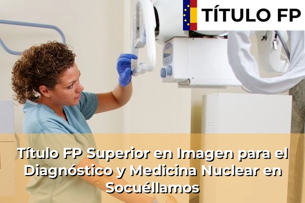 Título FP Superior en Imagen para el Diagnóstico y Medicina Nuclear en Castilla-La Mancha 70 Título FP Superior en Imagen para el Diagnóstico y Medicina Nuclear en Socuéllamos