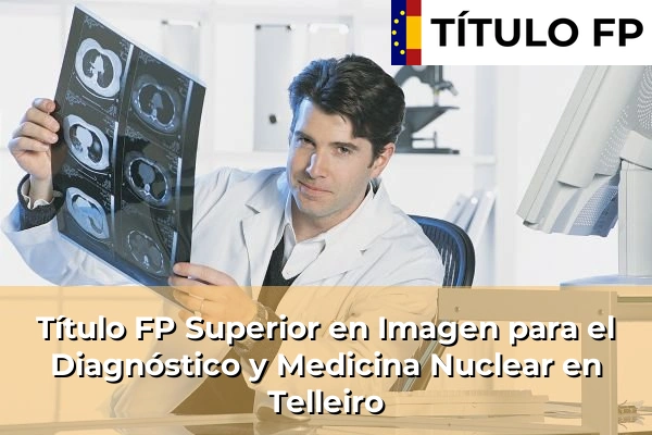 Título FP Superior en Imagen para el Diagnóstico y Medicina Nuclear en Telleiro
