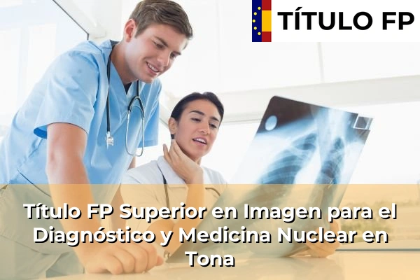 Título FP Superior en Imagen para el Diagnóstico y Medicina Nuclear en Tona
