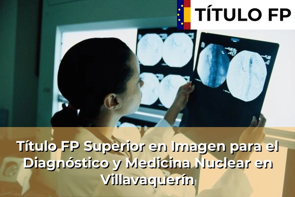 Título FP Superior en Imagen para el Diagnóstico y Medicina Nuclear en Villavaquerín