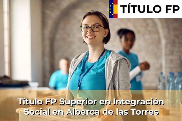 Título FP Superior en Integración Social en Alberca de las Torres