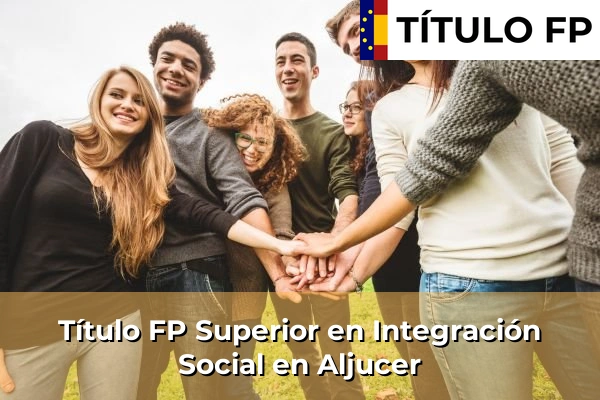Título FP Superior en Integración Social en Aljucer
