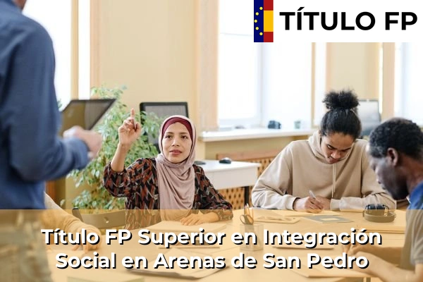 Título FP Superior en Integración Social en Castilla y León 8 Título FP Superior en Integración Social en Arenas de San Pedro