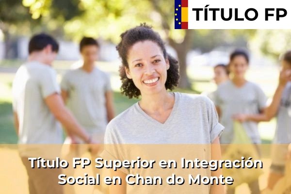 Título FP Superior en Integración Social en Chan do Monte