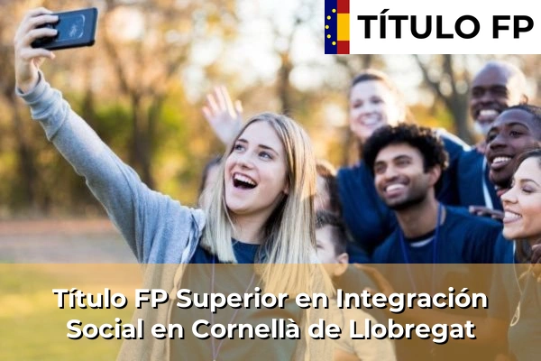 Título FP Superior en Integración Social en Cornellà de Llobregat
