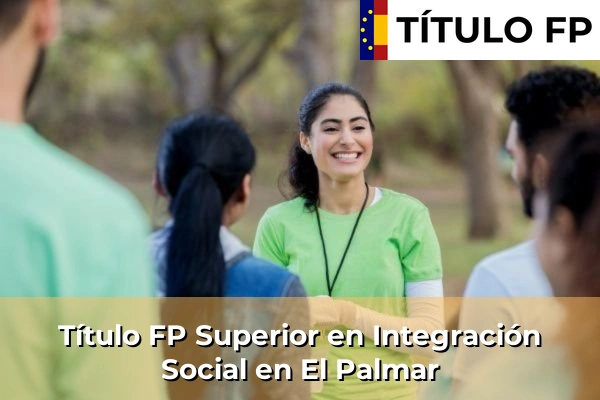 Título FP Superior en Integración Social en El Palmar
