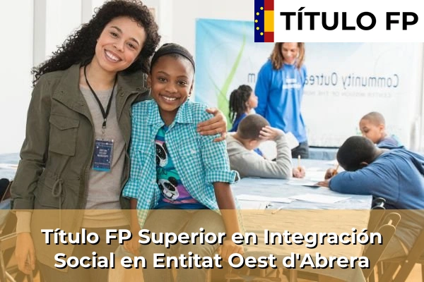 Título FP Superior en Integración Social en Entitat Oest d'Abrera
