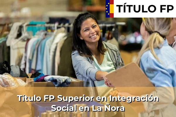 Título FP Superior en Integración Social en La Ñora