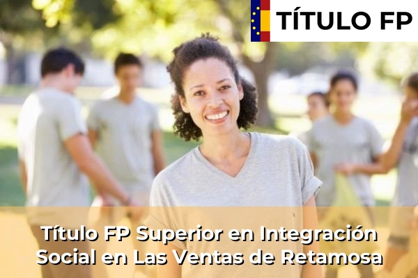 Título FP Superior en Integración Social en Las Ventas de Retamosa