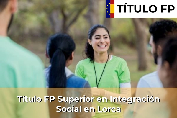 Título FP Superior en Integración Social en Lorca