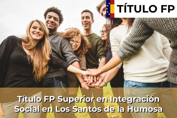 Título FP Superior en Integración Social en Los Santos de la Humosa