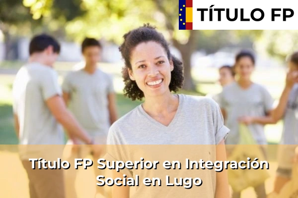 Título FP Superior en Integración Social en Lugo
