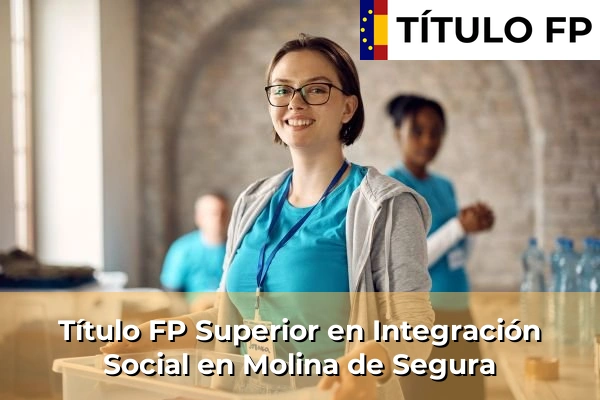 Título FP Superior en Integración Social en Molina de Segura