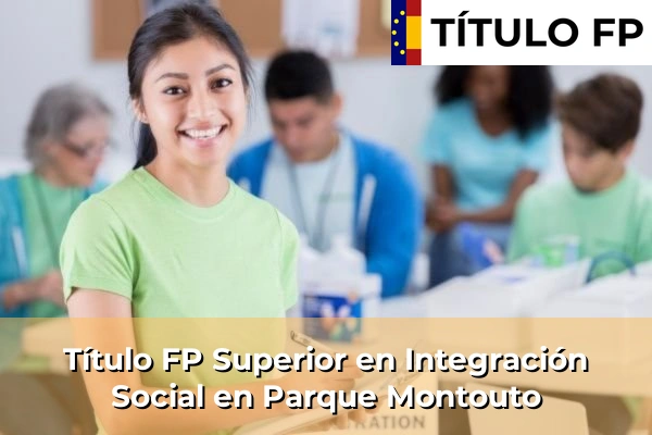 Título FP Superior en Integración Social en Parque Montouto