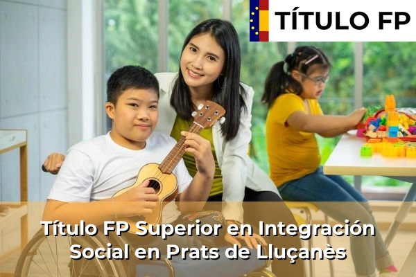 Título FP Superior en Integración Social en Prats de Lluçanès