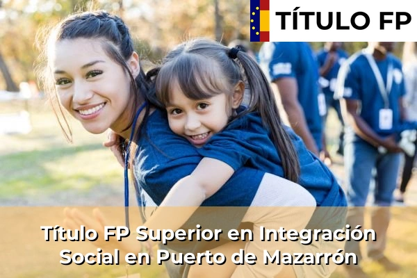 Título FP Superior en Integración Social en Puerto de Mazarrón
