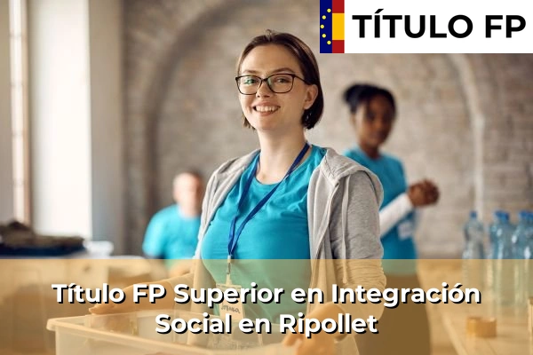 Título FP Superior en Integración Social en Ripollet