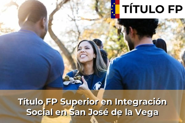 Título FP Superior en Integración Social en San José de la Vega