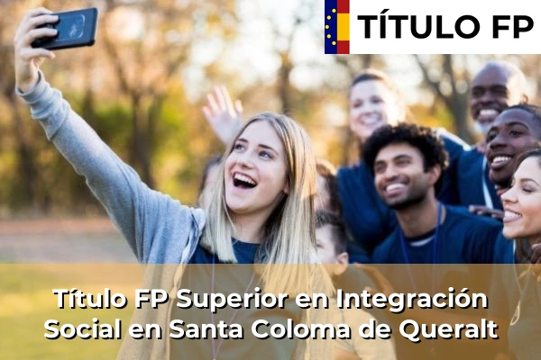Título FP Superior en Integración Social en Santa Coloma de Queralt