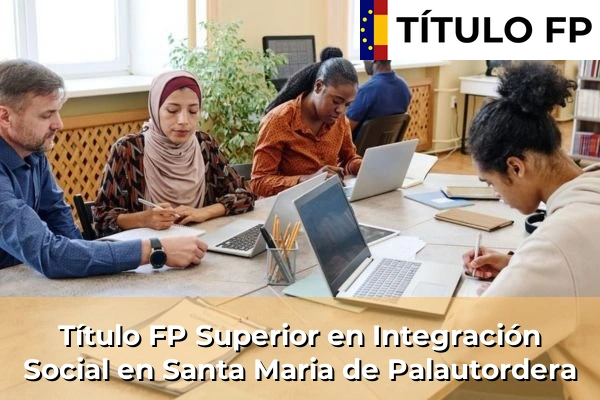 Título FP Superior en Integración Social en Santa Maria de Palautordera