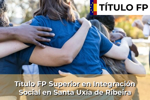 Título FP Superior en Integración Social en Santa Uxía de Ribeira