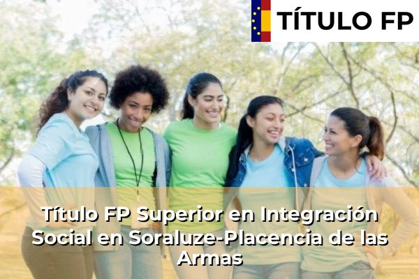 Título FP Superior en Integración Social en País Vasco 107 Título FP Superior en Integración Social en Soraluze-Placencia de las Armas