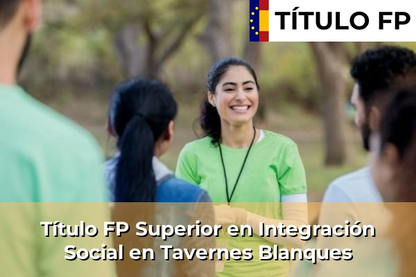Título FP Superior en Integración Social en Tavernes Blanques
