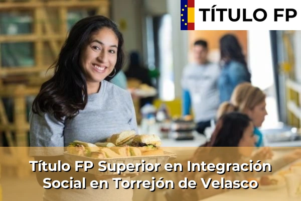 Título FP Superior en Integración Social en Torrejón de Velasco