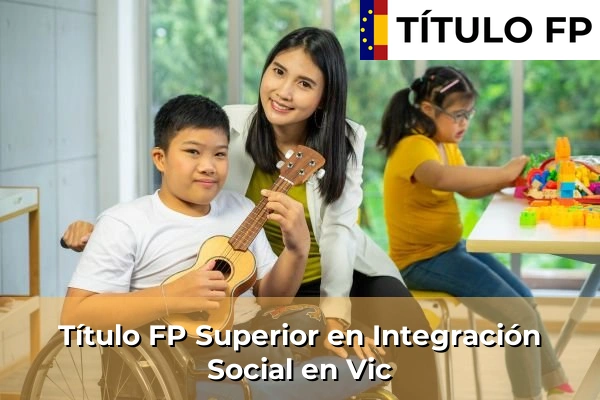 Título FP Superior en Integración Social en Vic