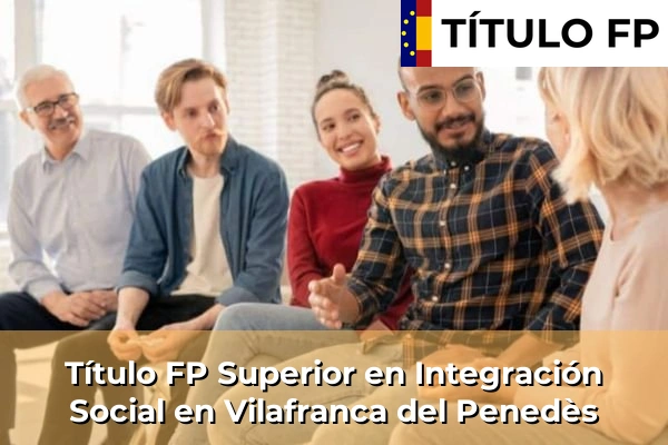 Título FP Superior en Integración Social en Vilafranca del Penedès